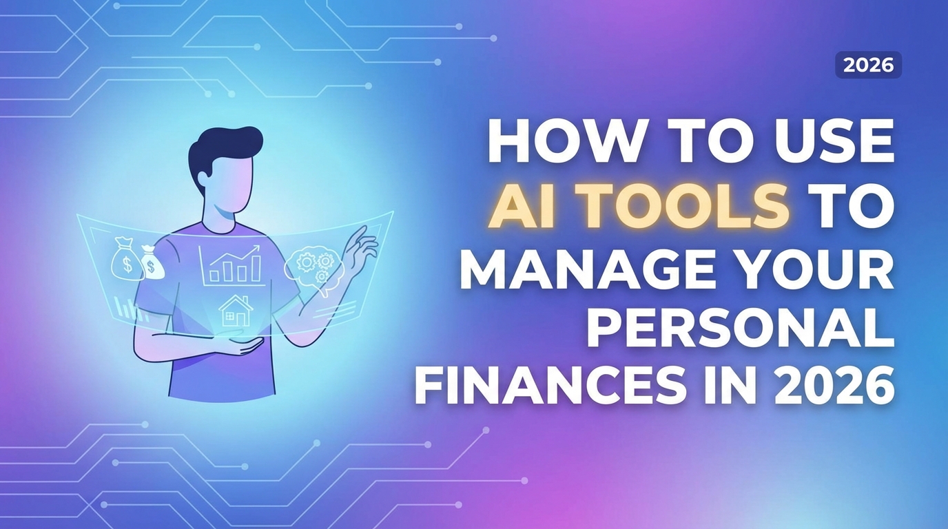 How To Use AI Tools to Manage Your Personal Finances in 2026