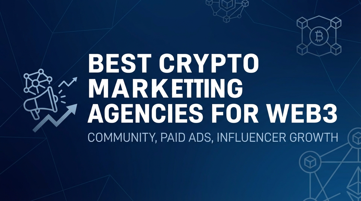Best Crypto Marketing Agencies for Web3: Community, Paid Ads, Influencer Growth
