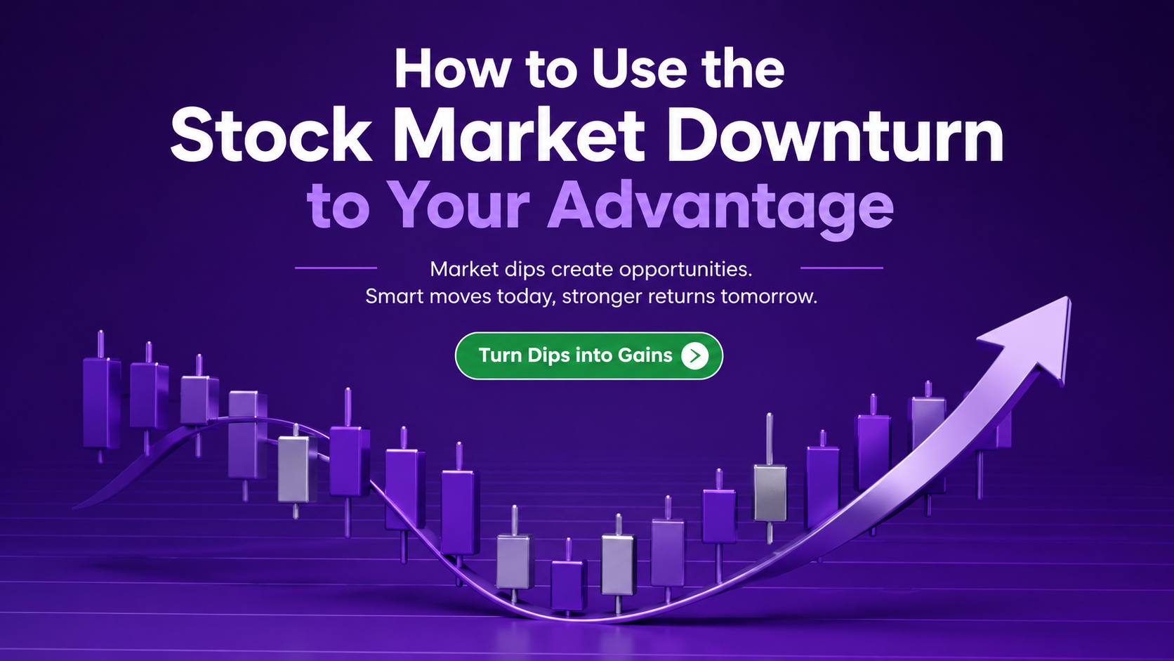 How to Use the Stock Market Downturn to Your Advantage
