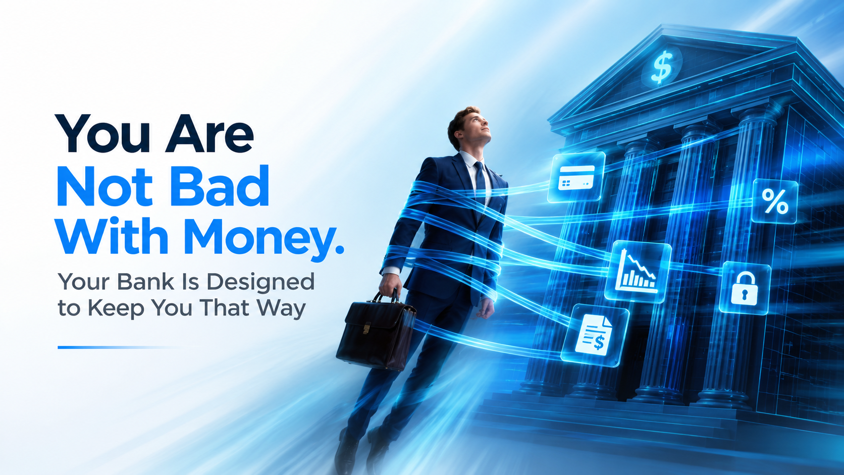 You Are Not Bad With Money. Your Bank Is Designed to Keep You That Way