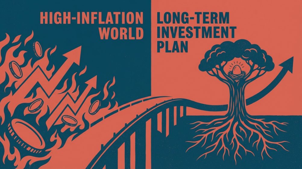 How to Build a Long-Term Investment Plan in a High-Inflation World