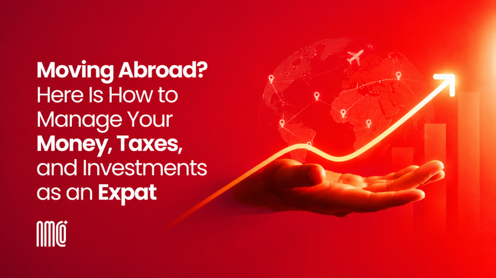 Moving Abroad? Here Is How to Manage Your Money, Taxes, and Investments as an Expat